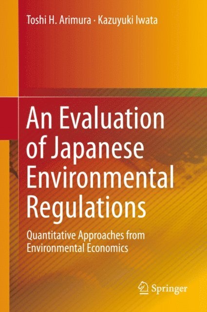 Kazuyuki Iwata, Toshi H. Arimura - Evaluation of Japanese Environmental Regulations, E-bok
