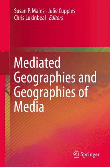 Chris Lukinbeal, Julie Cupples, Susan P. Mains - Mediated Geographies and Geographies of Media, E-bok
