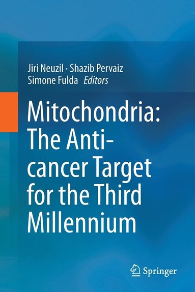 Mitochondria: The Anti- cancer Target for the Third Millennium av Jiri Neuzil, Shazib Pervaiz, Simone Fulda