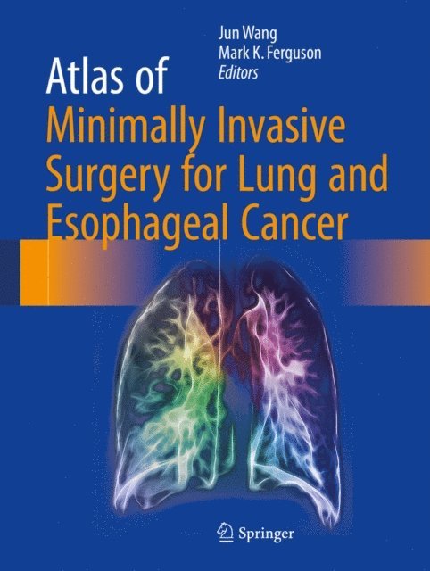 Mark K. Ferguson, Jun Wang - Atlas of Minimally Invasive Surgery for Lung and Esophageal Cancer, E-bok