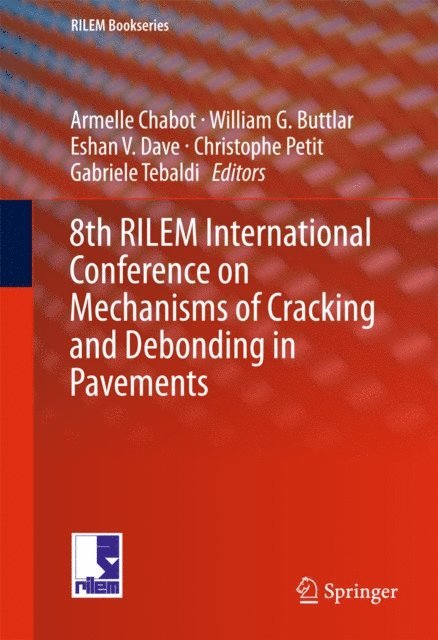 Gabriele Tebaldi, Christophe Petit, Eshan V. Dave, William G. Buttlar, Armelle Chabot - 8th RILEM International Conference on Mechanisms of Cracking and Debonding in Pavements, E-bok