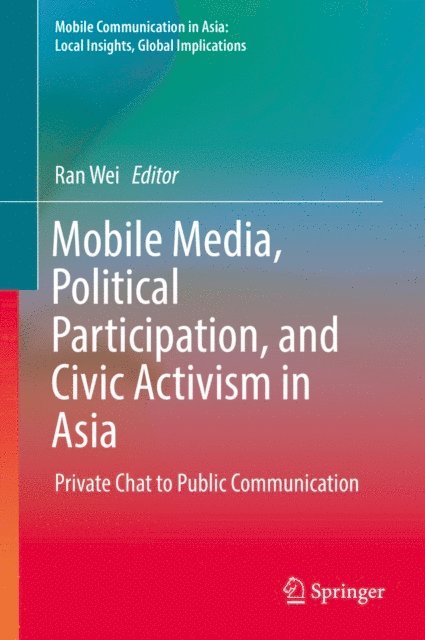 Ran Wei - Mobile Media, Political Participation, and Civic Activism in Asia, E-bok