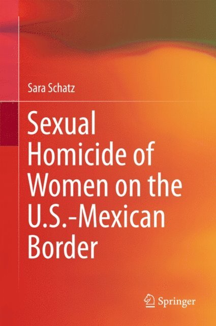 Sara Schatz - Sexual Homicide of Women on the U.S.-Mexican Border, E-bok