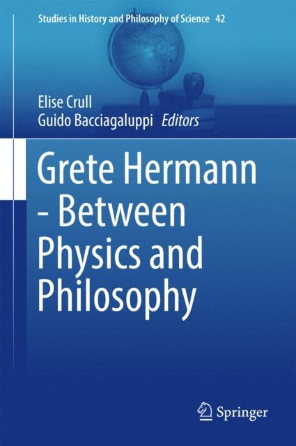 Guido Bacciagaluppi, Elise Crull - Grete Hermann - Between Physics and Philosophy, E-bok