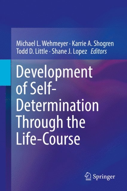 Shane J. Lopez, Todd D. Little, Karrie A. Shogren, Michael L. Wehmeyer - Development of Self-Determination Through the Life-Course, E-bok