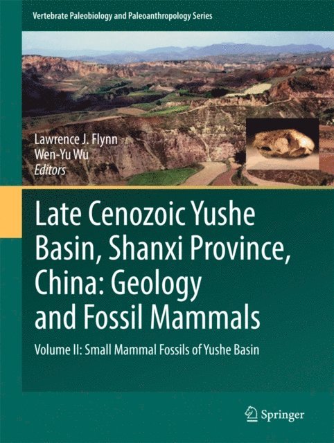 Wen-Yu Wu, Lawrence J. Flynn - Late Cenozoic Yushe Basin, Shanxi Province, China: Geology and Fossil Mammals, E-bok