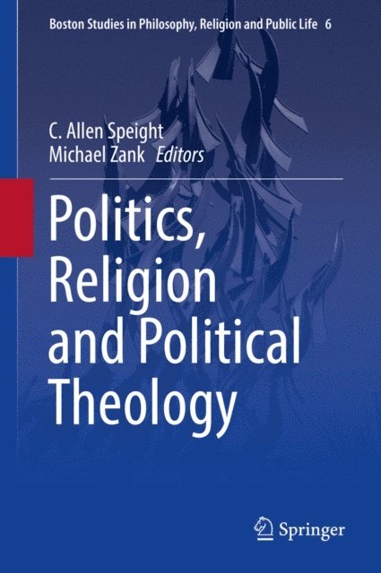 Michael Zank, C. Allen Speight - Politics, Religion and Political Theology, E-bok