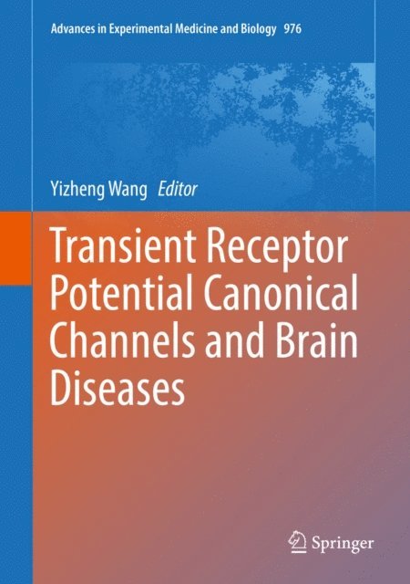 Yizheng Wang - Transient Receptor Potential Canonical Channels and Brain Diseases, E-bok