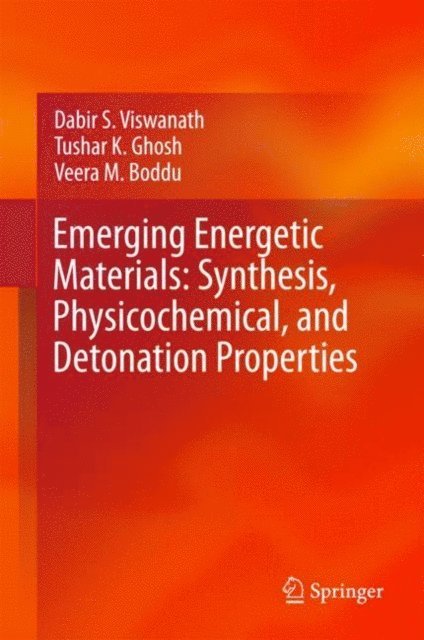 Veera M. Boddu, Tushar K. Ghosh, Dabir S. Viswanath - Emerging Energetic Materials: Synthesis, Physicochemical, and Detonation Properties, E-bok