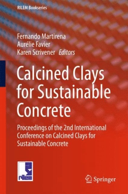 Karen Scrivener, Aurelie Favier, Fernando Martirena - Calcined Clays for Sustainable Concrete, E-bok