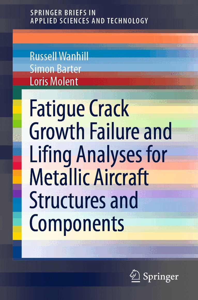 Russell Wanhill, Simon Barter, Loris Molent - Fatigue Crack Growth Failure and Lifing Analyses for Metallic Aircraft Structures and Components, Häftad