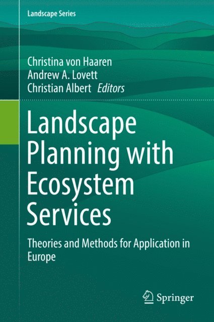 Christian Albert, Andrew A. Lovett, Christina von Haaren - Landscape Planning with Ecosystem Services, E-bok