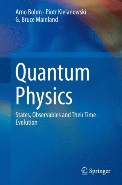 G. Bruce Mainland, Piotr Kielanowski, Arno Bohm - Quantum Physics, E-bok