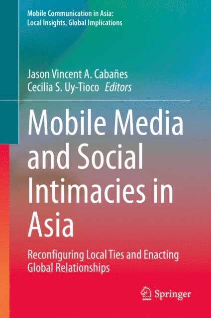 Cecilia S. Uy-Tioco, Jason Vincent A. Cabanes - Mobile Media and Social Intimacies in Asia, E-bok