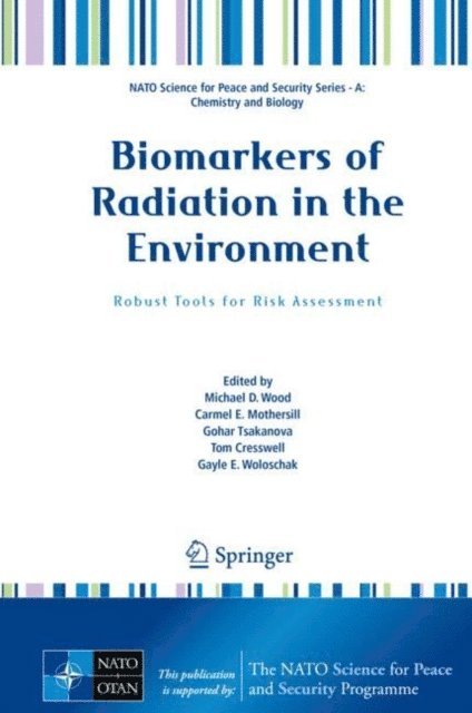 Gayle E. Woloschak, Tom Cresswell, Gohar Tsakanova, Carmel E. Mothersill, Michael D. Wood - Biomarkers of Radiation in the Environment, E-bok