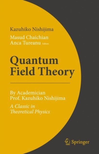 Kazuhiko Nishijima, Anca Tureanu, Masud Chaichian - Quantum Field Theory, E-bok
