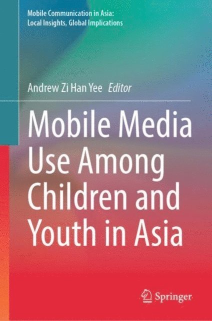 Andrew Zi Han Yee - Mobile Media Use Among Children and Youth in Asia, E-bok