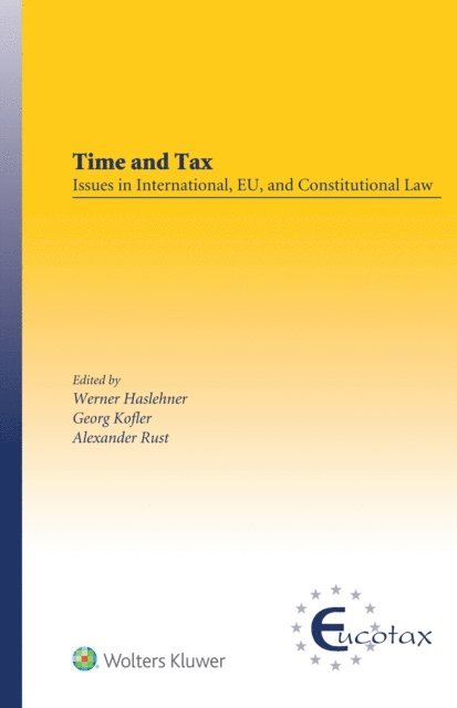Alexander Rust, Georg Kofler, Werner Haslehner - Time and Tax: Issues in International, EU, and Constitutional Law, E-bok