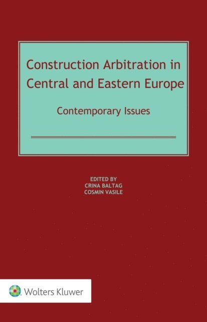 Cosmin Vasile, Crina Baltag - Construction Arbitration in Central and Eastern Europe, E-bok