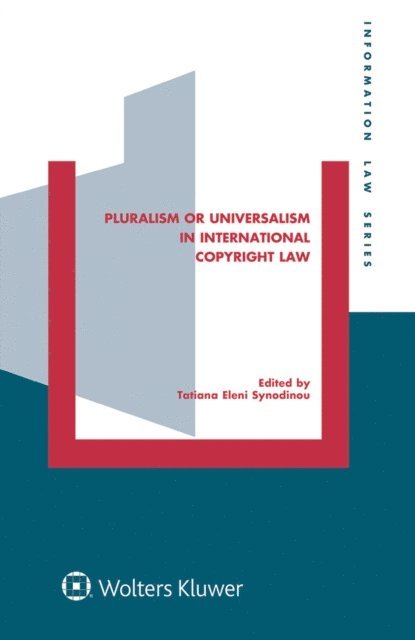 Tatiana Eleni Synodinou - Pluralism or Universalism in International Copyright Law, E-bok