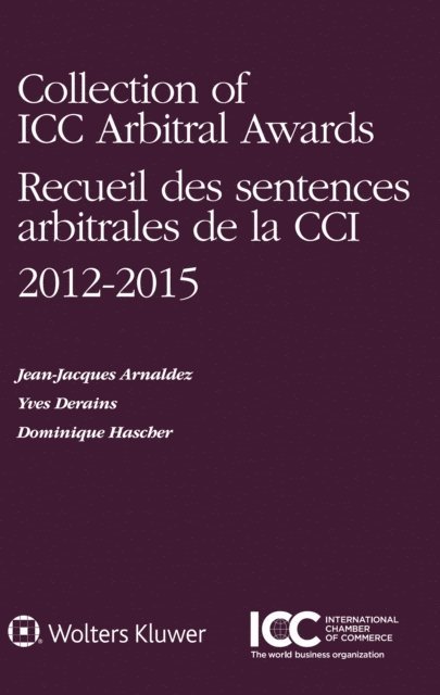 Dominique Hascher, Yves Derains, Jean-Jacques Arnaldez - Collection of ICC Arbitral Awards 2012 - 2015, E-bok