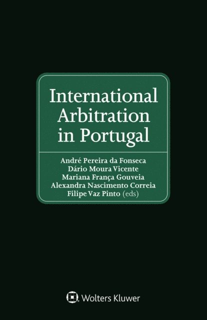 Filipe Vaz Pinto, Alexandra Nascimento Correia, Mariana Franca Gouveia, Dario Moura Vicente, Andre Pereira da Fonseca, - International Arbitration in Portugal, E-bok