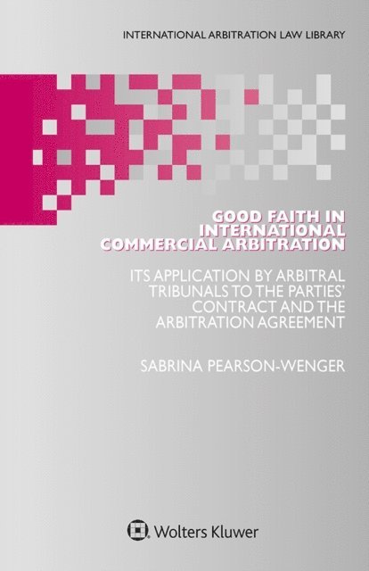 Sabrina Pearson-Wenger - Good Faith in International Commercial Arbitration, E-bok