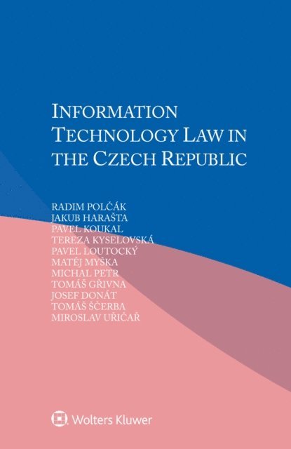 Miroslav Uricar, Tomas Scerba, Josef Donat, Tomas Grivna, Michal Petr, Matej Myska, Pavel Loutocky, Tereza Kyselovska, Pavel Koukal, Jakub Harasta, Radim Polcak - Information Technology Law in the Czech Republic, E-bok