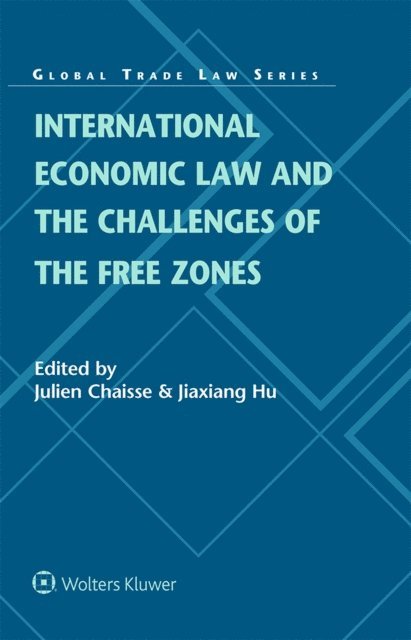 Jiaxiang Hu, Julien Chaisse - International Economic Law and the Challenges of the Free Zones, E-bok