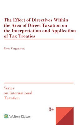 Effect of Directives Within the Area of Direct Taxation on the Interpretation and Application of Tax Treaties av Mees Vergouwen
