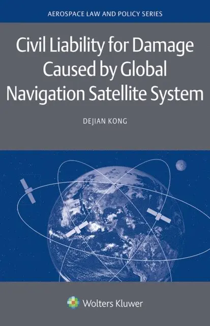 Dejian Kong - Civil Liability for Damage Caused by Global Navigation Satellite System, E-bok. Tillgänglighet: Lägg i varukorg