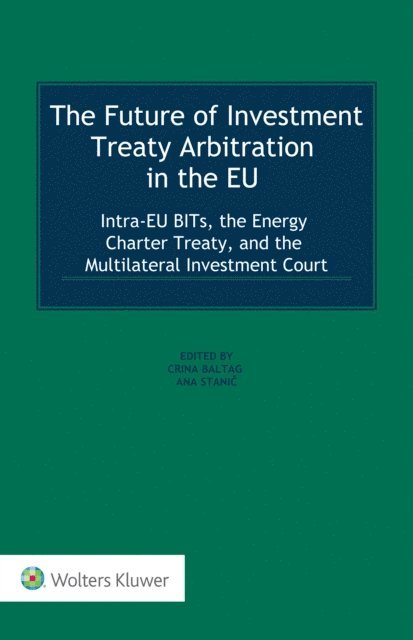 Ana Stanic, Crina Baltag - Future of Investment Treaty Arbitration in the EU, E-bok
