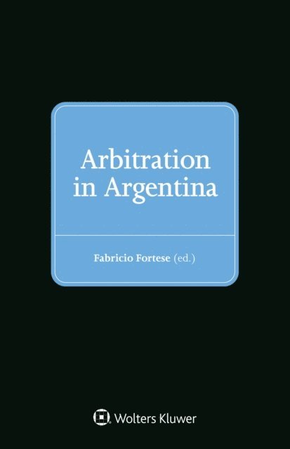 Fabricio Fortese - Arbitration in Argentina, E-bok