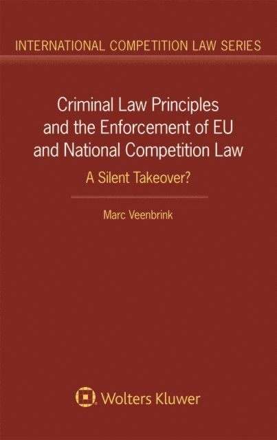 Marc Veenbrink - Criminal Law Principles and the Enforcement of EU and National Competition Law, E-bok
