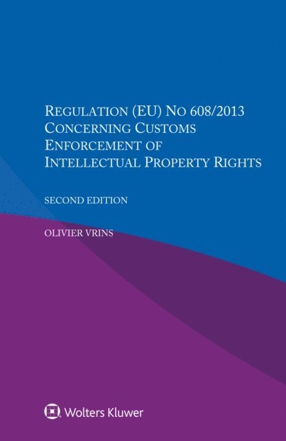 Olivier Vrins - Regulation (EU) NO 608/2013 Concerning Customs Enforcement Of Intellectual Property Rights, E-bok