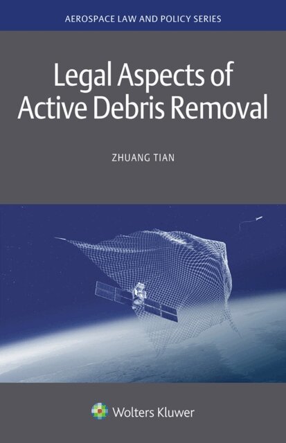 Zhuang Tian - Legal Aspects of Active Debris Removal, E-bok