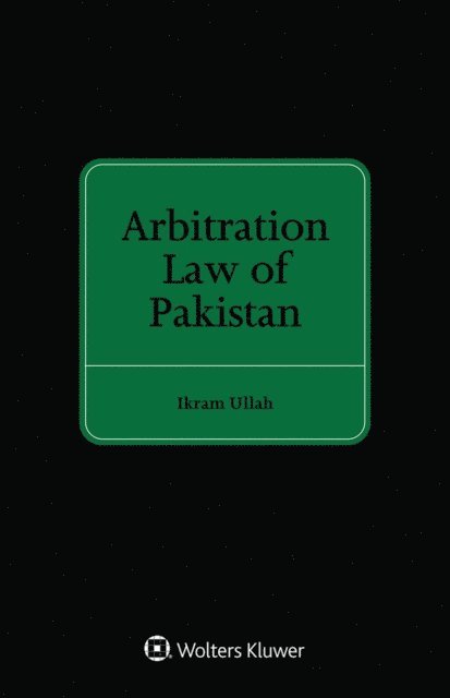 Ikram Ullah - Arbitration Law of Pakistan, E-bok