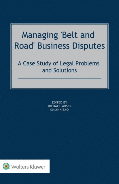 Chiann Bao, Michael Moser - Managing 'Belt and Road' Business Disputes, E-bok