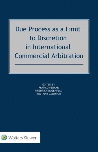 Dietmar Czernich, Friedrich Rosenfeld, Franco Ferrari - Due Process as a Limit to Discretion in International Commercial Arbitration, E-bok