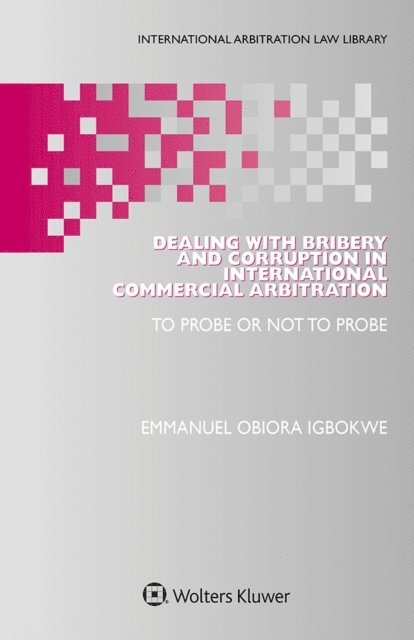 Emmanuel Obiora Igbokwe - Dealing with Bribery and Corruption in International Commercial Arbitration, E-bok
