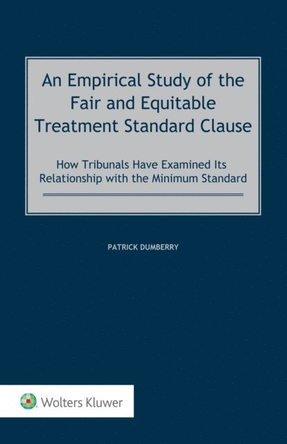 Patrick Dumberry - Empirical Study of the Fair and Equitable Treatment Standard Clause, E-bok