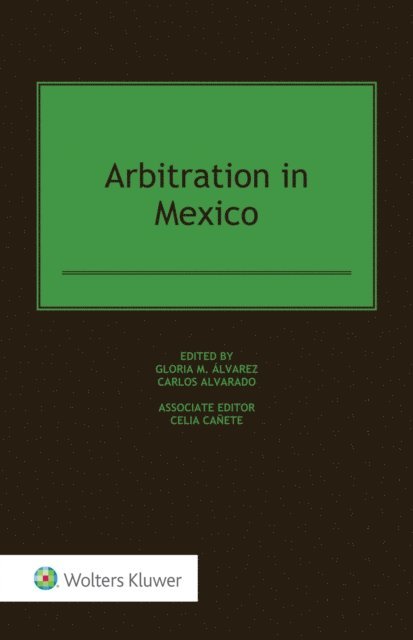 Carlos Alvarado, Gloria M. Alvarez - Arbitration in Mexico, E-bok