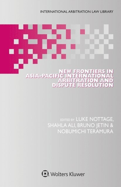 Nobumichi Teramura, Luke Nottage, Bruno Jetin, Shahla Ali - New Frontiers in Asia-Pacific International Arbitration and Dispute Resolution, E-bok