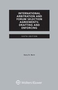 International Arbitration and Forum Selection Agreements, Drafting and Enforcing