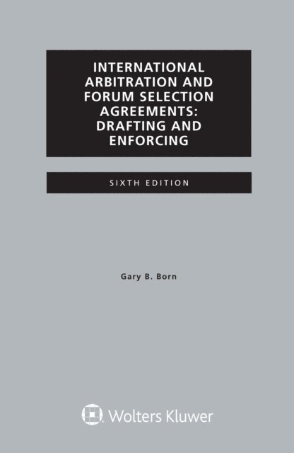 Gary B. Born - International Arbitration and Forum Selection Agreements, Drafting and Enforcing, E-bok