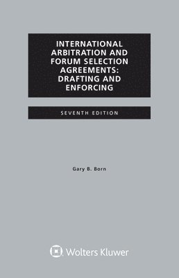 Gary B Born - International Arbitration and Forum Selection Agreements, Drafting and Enforcing, Häftad