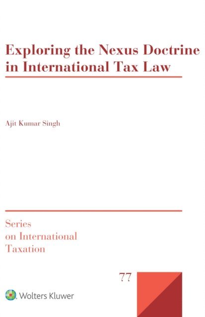 Ajit Kumar Singh - Exploring the Nexus Doctrine In International Tax Law, E-bok