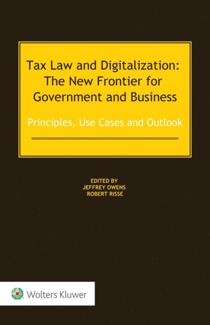 Robert Risse, Jeffrey Owens - Tax Law and Digitalization: The New Frontier for Government and Business, E-bok