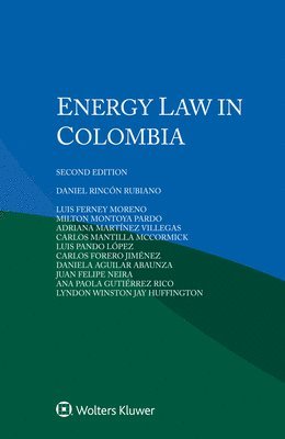 Daniel Rincón Rubiano, Luis Ferney Moreno, Milton Montoya Pardo, Adriana Martínez Villegas, Carlos Mantilla McCormick, Luis Pando López, Carlos Forero Jiménez, Daniela Aguilar Abaunza, Juan Felipe Neira, Ana Paola Gutiérrez Rico, Lyndon Winston Jay Huffington - Energy Law in Colombia, Häftad