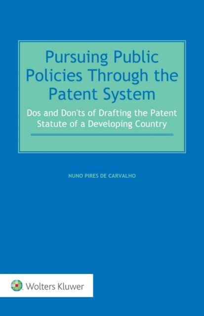 Nuno Pires de Carvalho - Pursuing Public Policies Through the Patent System, E-bok